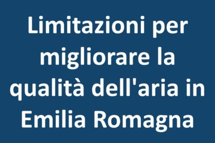 Limitazioni per migliorare la qualità dell'aria in Emilia Romagna