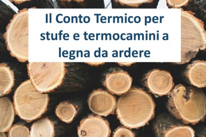 Gli incentivi previsti dal Conto Termico per stufe e termocamini a legna da ardere