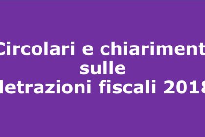 Circolari e chiarimenti sulle detrazioni fiscali 2018