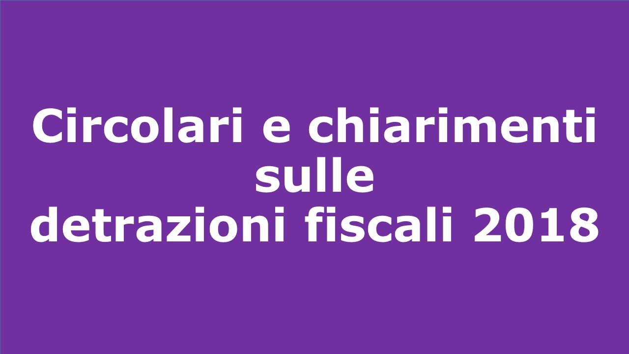 Circolari e chiarimenti sulle detrazioni fiscali 2018