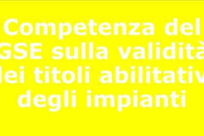 Competenza del GSE sulla validità dei titoli abilitativi degli impianti