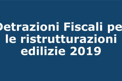 Detrazioni fiscali per le ristrutturazioni edilizie 2019