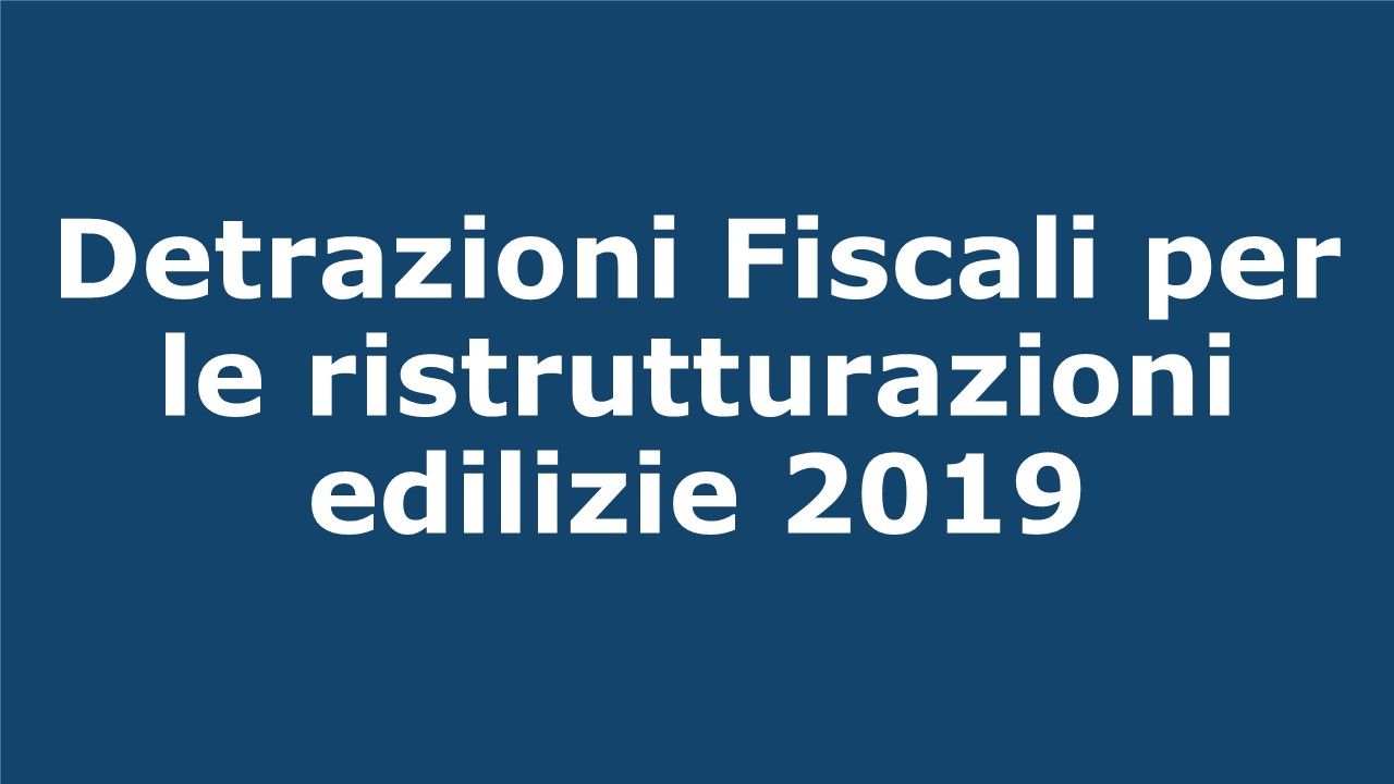 Detrazioni fiscali per le ristrutturazioni edilizie 2019